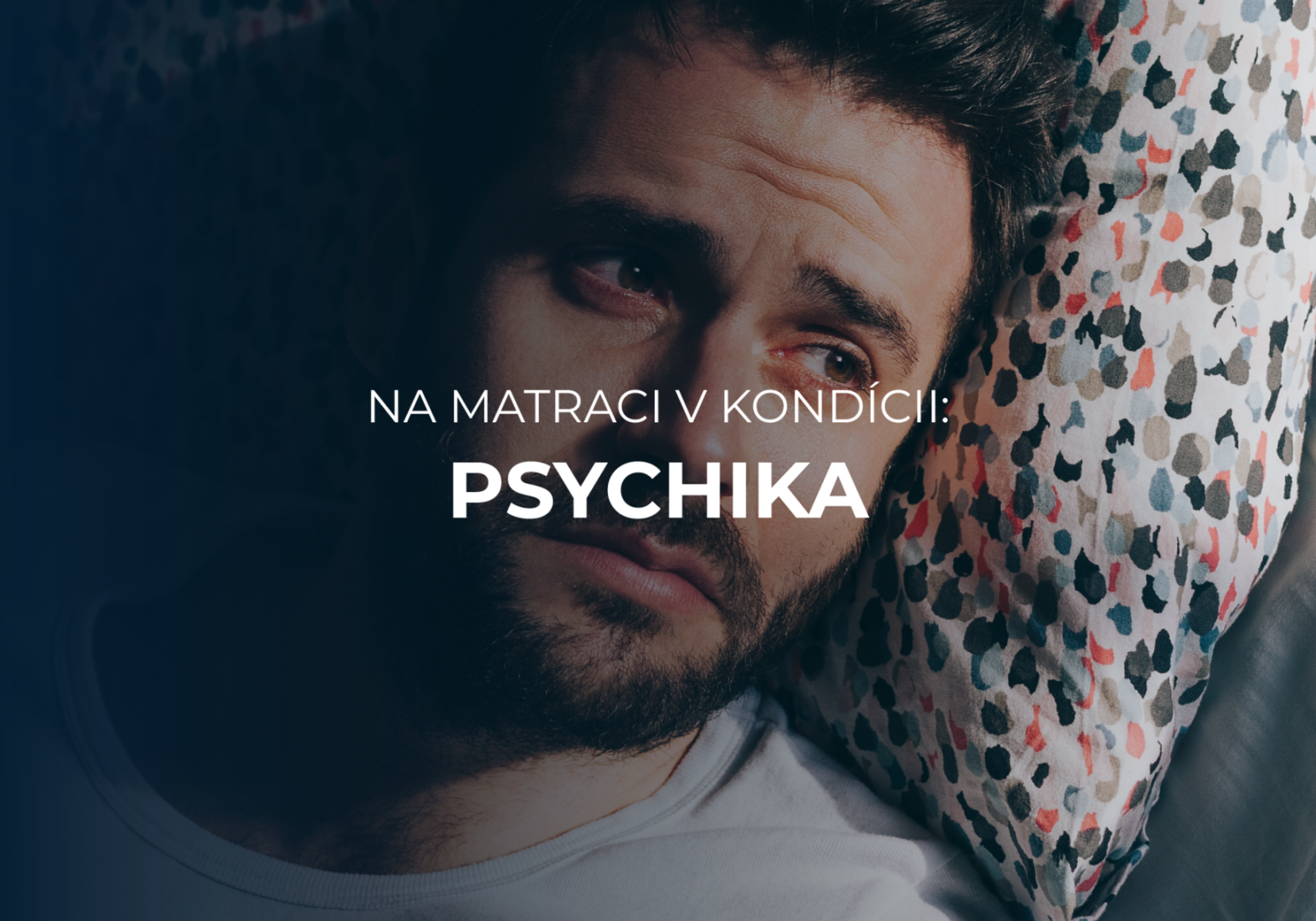 NA MATRACI V KONDÍCII: AKO OVPLYVŇUJE PSYCHICKÉ ROZPOLOŽENIE KVALITU SPÁNKU?